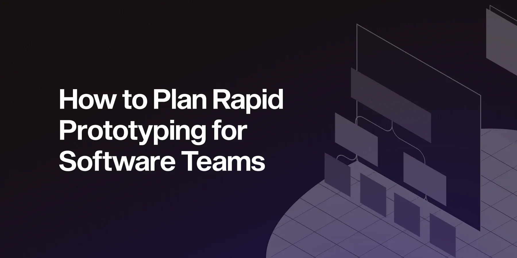 Rapid Prototyping for Software Teams: Planning and Best Practices