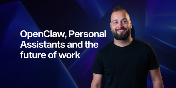 OpenClaw, Personal Assistants and the future of work